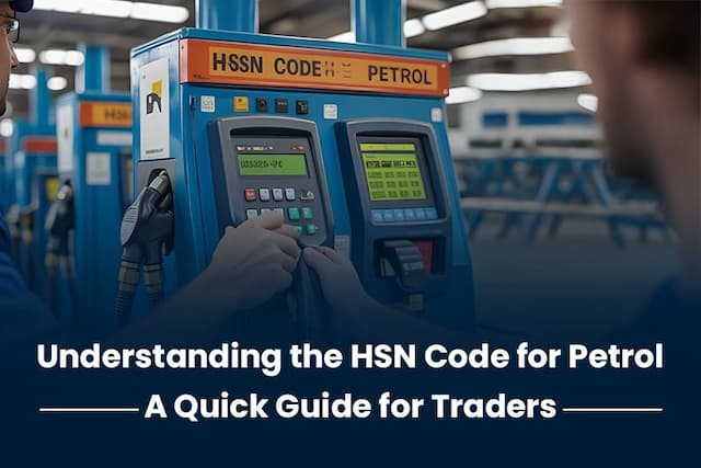 Understanding the HSN Code for Petrol: A Quick Guide for Traders