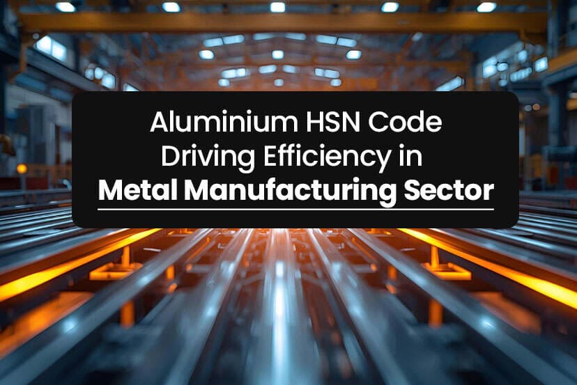 Complete Guide to Aluminium HSN Codes and GST Rates