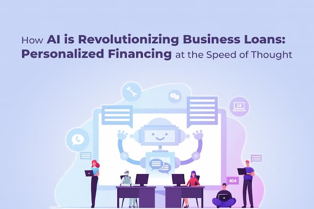 How AI is Revolutionizing Business Loans: Personalized Financing at the Speed of Thought