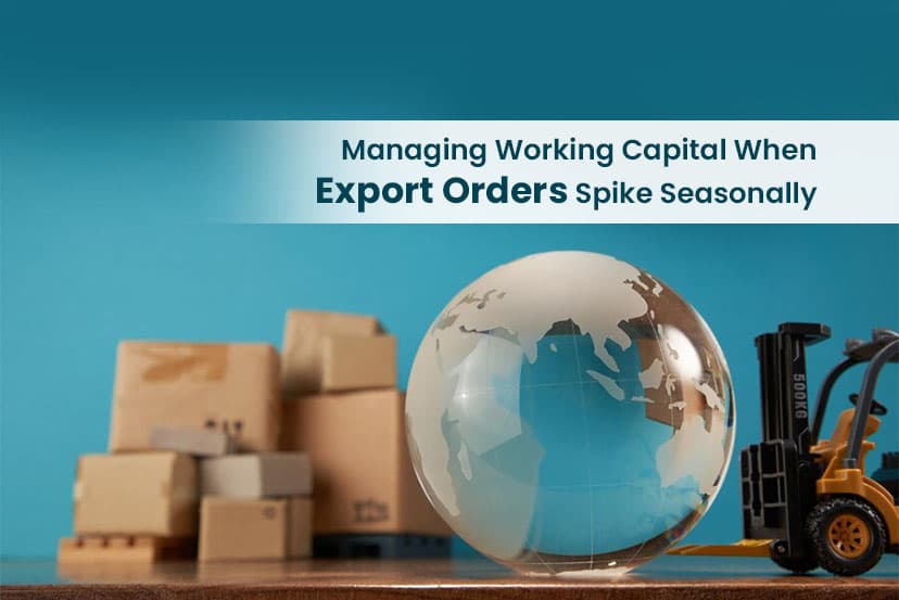Managing Working Capital When Export Orders Spike Seasonally