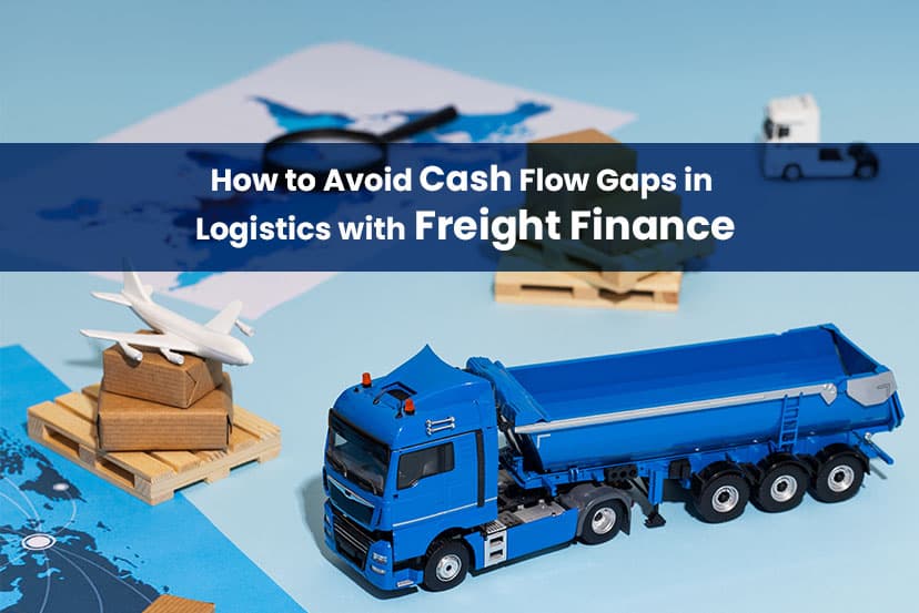 How to Avoid Cash Flow Gaps in Logistics with Freight Finance?