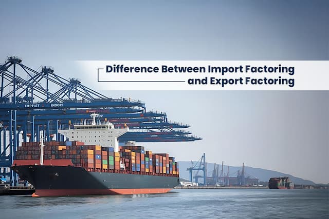 Difference Between Import Factoring and Export Factoring