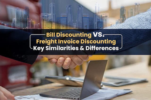 Freight Invoice Discounting Vs Bill Discounting, Key Similarities and Differences