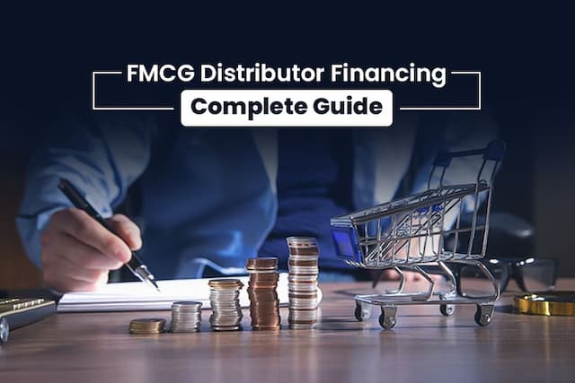FMCG Distributor Financing: A Complete Guide to Faster Cash Flow